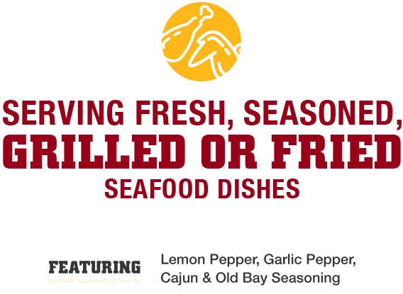 Serving Fresh, Seasoned, Grilled or Fried Seafood Dishes Featuring Lemon Pepper, Garlic Pepper, Cajun and Old Bay Seasoning